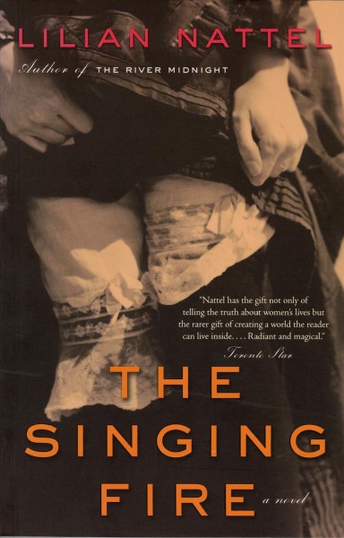 The singing fire : a novel / Lilian Nattel.