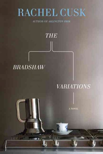 The Bradshaw variations / Rachel Cusk.