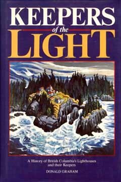 Keepers of the light : a history of British Columbia's lighthouses and their keepers.