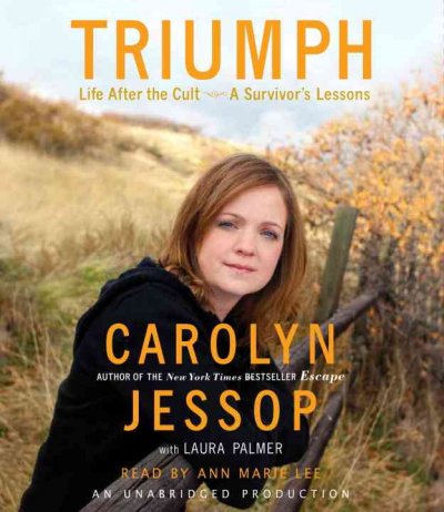 Triumph [sound recording] : life after the cult a survivor's lessons / Carolyn Jessop with Laura Palmer.