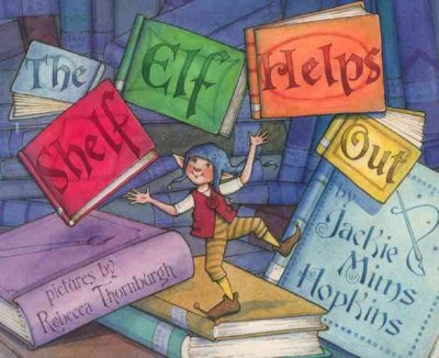 The shelf elf helps out / Jackie Mims Hopkins ; illustrated by Rebecca McKillip Thornburgh.
