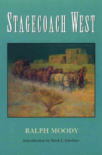 Stagecoach west / by Ralph Moody ; introduction to the Bison Books edition by Mark L. Gardner.
