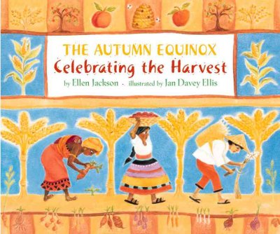 The autumn equinox : celebrating the harvest / Ellen Jackson ; illustrated by Jan Davey Ellis.