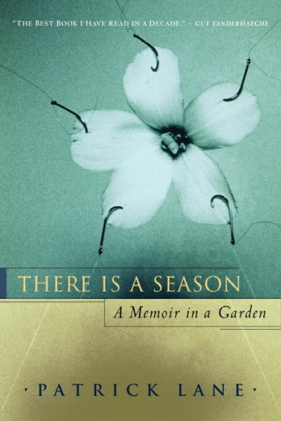 There is a season : a memoir in a garden / Patrick Lane.