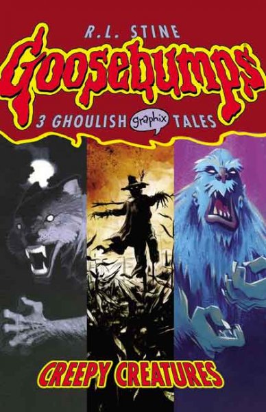 Goosebumps graphix. 1, Creepy creatures / [based on the novels by] R.L. Stine ; [edited by Sheila Keenan]. 
