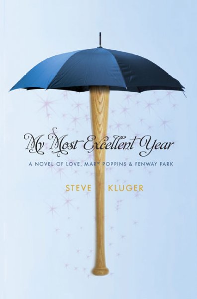 My most excellent year : a novel of love, Mary Poppins, & Fenway Park / by Steve Kluger.