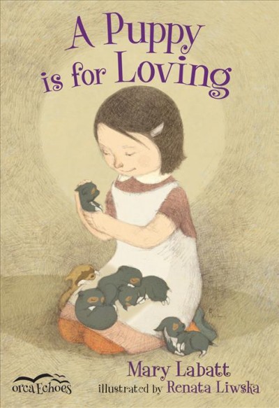 A puppy is for loving / Mary Labatt ; illustrated by Renata Liwska.