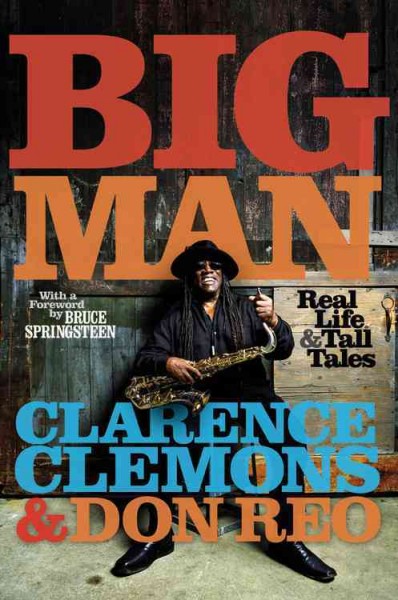 Big man : real life & tall tales / Clarence Clemons & Don Reo ; with a foreword by Bruce Springsteen.