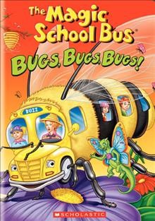 The magic school bus. Bugs, bugs, bugs! [videorecording] / Scholastic Productions ; written by Brian Meehl, George Arthur Bloom.
