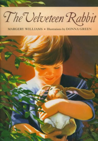 THE VELVETEEN RABBIT : OR HOW TOYS BECOME REAL / MARGERY WILLIAMS ; ILLUSTRATED BY DONNA GREEN [text].