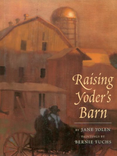 Raising Yoder's barn / by Jane Yolen ; illustrated by Bernie Fuchs.