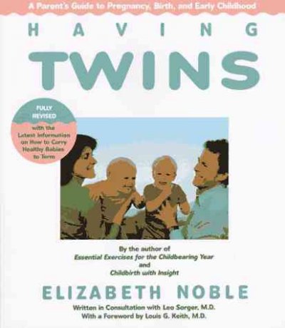 Having twins : a parent's guide to pregnancy, birth, and early childhood / Elizabeth Noble with Leo Sorger ; foreword by Louis Keith ; illustrated with line drawings by Maya M. Jacob.