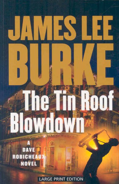 The tin roof blowdown : a Dave Robicheaux novel / James Lee Burke.