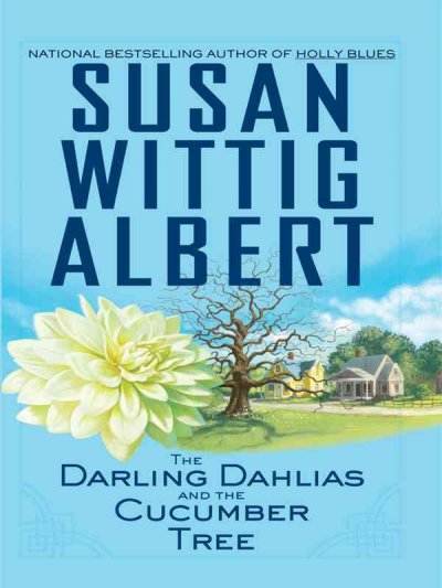 The Darling Dahlias and the cucumber tree / Susan Wittig Albert.