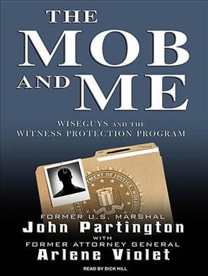 The mob and me [sound recording] : wiseguys and the witness protection program / John Partington with Arlene Violet.