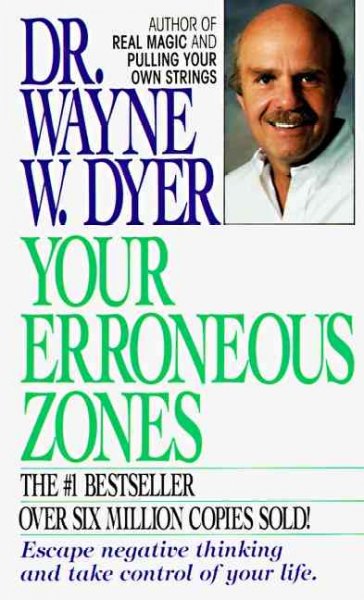 Your erroneous zones / Dr. Wayne W. Dyer.
