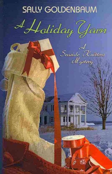 A holiday yarn : a seaside knitters mystery / by Sally Goldenbaum.