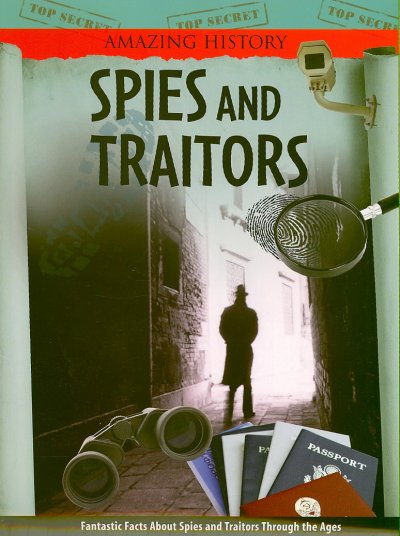 Spies and traitors : Fantastic facts about spies and traitors through the ages / by James Stewart.
