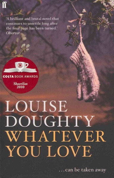 Whatever you love / Louise Doughty.