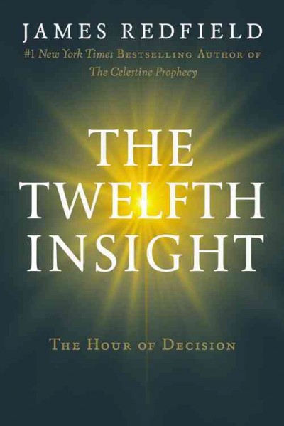 The twelfth insight : the hour of decision / James Redfield.