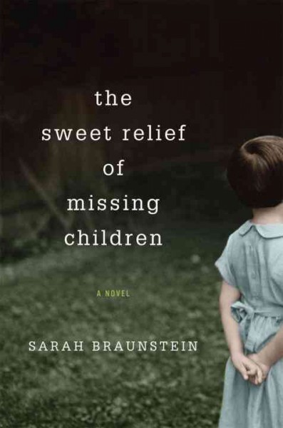 The sweet relief of missing children / Sarah Braunstein.