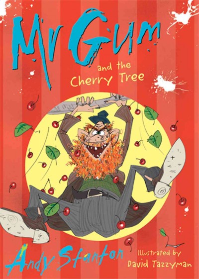 Mr Gum and the cherry tree / by Andy Stanton ; illustrated by David Tazzyman.