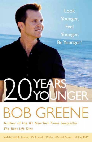 20 years younger : look younger, feel younger, be younger! / Bob Greene ; with Harold A. Lancer, Ronald L. Kotler, and Diane L. McKay.