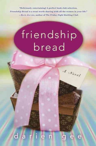 Friendship bread : a novel / Darien Gee.