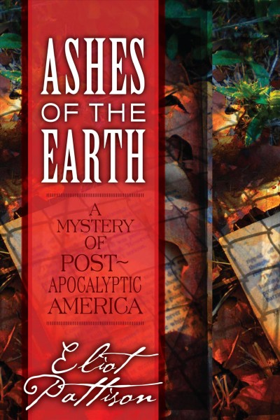 Ashes of the earth : a mystery of post-apocalyptic America / Eliot Pattison.