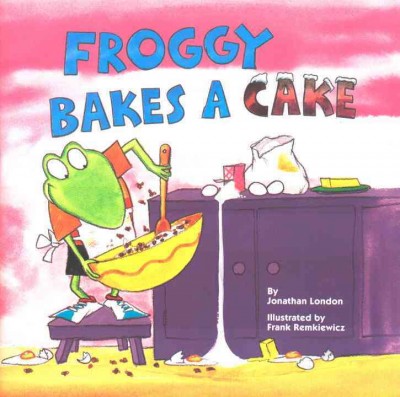 Froggy bakes a cake / by Jonathan London ; illustrated by Frank Remkiewicz.