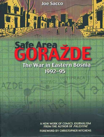 Safe area Gorazde : the war in eastern Bosnia 1992-95 / Joe Sacco. 