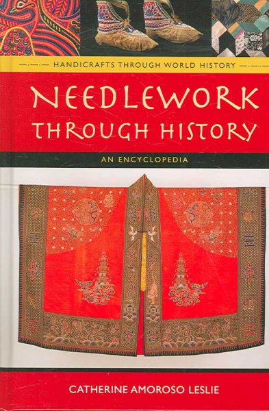 Needlework through history : an encyclopedia / Catherine Amoroso Leslie.