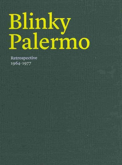 Blinky Palermo : retrospective 1964-1977 / edited by Lynne Cooke, Karen Kelly, and Barbara Schröder ; with essays by Benjamin H.D. Buchloh ... [et al.].