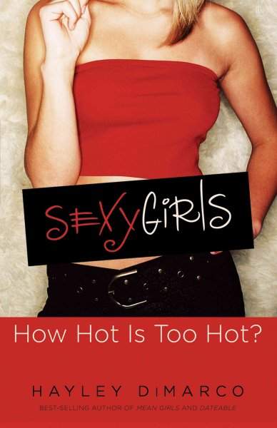 Sexy girls : how hot is too hot? / Hayley DiMarco.
