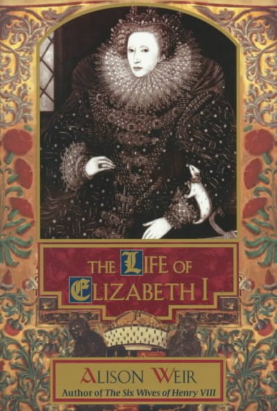 The life of Elizabeth I / Alison Weir.