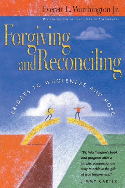 Forgiving and reconciling : bridges to wholeness and hope / Everett Worthington.