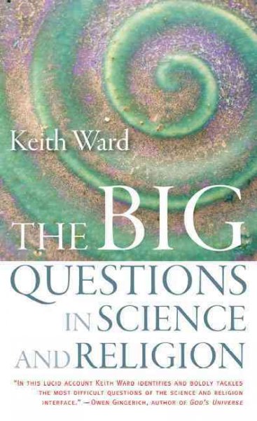 The big questions in science and religion / Keith Ward.
