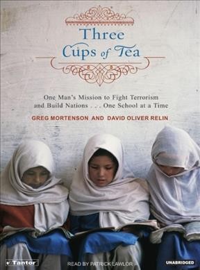 Three cups of tea [sound recording] : one man's mission to promote peace... one school at a time / Greg Mortenson and David Oliver Relin.