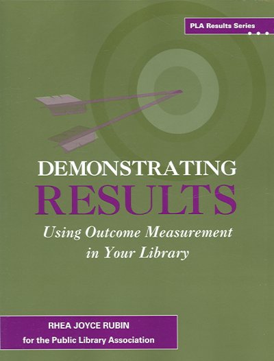 Demonstrating results : using outcome measurement in your library / Rhea Joyce Rubin for the Public Library Association.