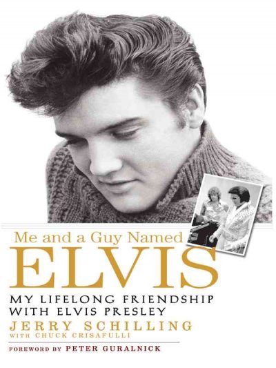 Me and a guy named Elvis [book] : my lifelong friendship with Elvis Presley / Jerry Schilling with Chuck Crisafulli.