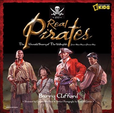 Real pirates : the untold story of the Whydah from slave ship to pirate ship / Barry Clifford ; illustrated by Gregory Manchess ; artifact photography by Kenneth Garrett.