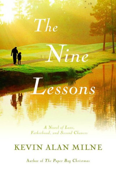 The nine lessons : a novel of love, fatherhood, and second chances / Kevin Alan Milne.