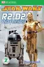 Star wars. R2-D2 and friends / written by Simon Beecroft.