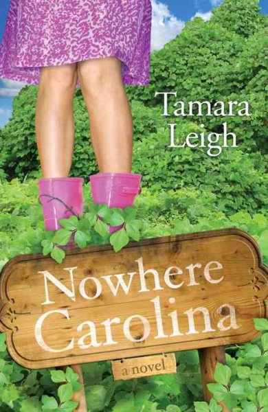 Nowhere, Carolina : a novel / Tamara Leigh. --.