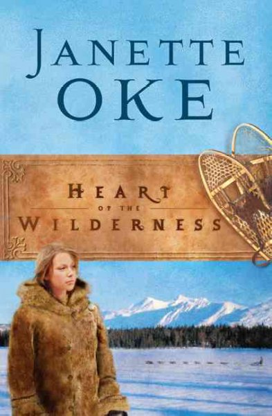 Heart of the wilderness / Janette Oke.