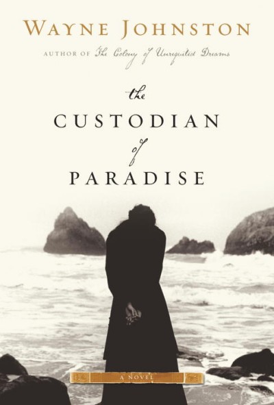 The custodian of paradise / Wayne Johnston.