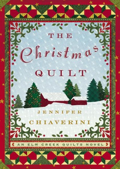 The christmas quilt : an Elm creek quilts novel / Jennifer Chaiverini.