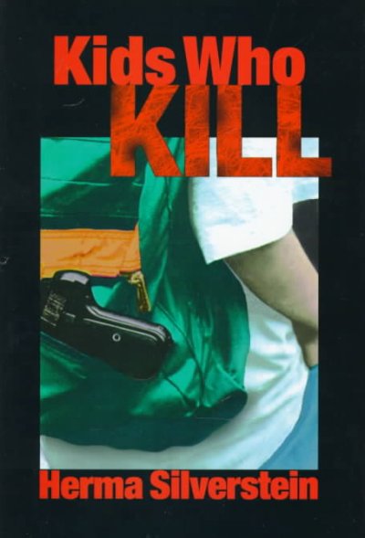 Kids who kill / Herma Silverstein.