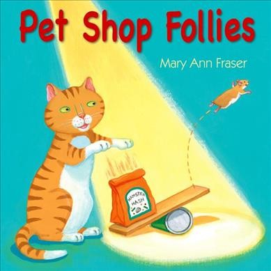 Pet shop follies / Mary Ann Fraser.