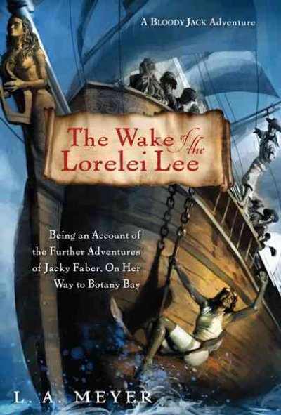 The wake of the Lorelei Lee : being an account of the adventures of Jacky Faber on her way to Botany Bay / L.A. Meyer.